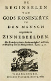 Beginselen van Gods koninkryk in den mensch. Uitgedrukt in zinne-beelden. Het Koninkryk Gods is rechtvaardig, en vrede, en blijdschap door den Heilige Geest, de