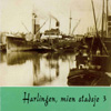 Harlingen, mien stadsje deel 3